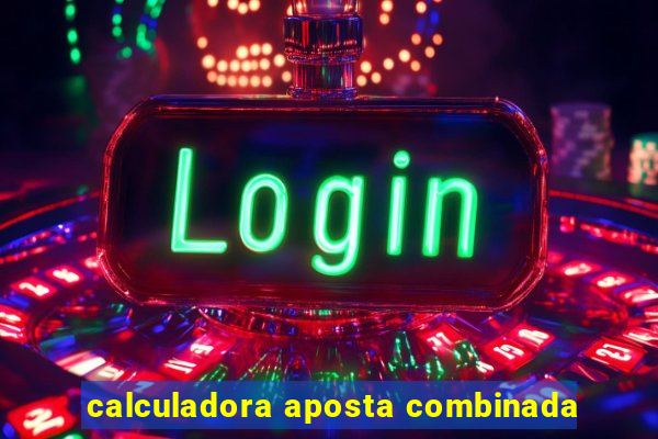 calculadora aposta combinada
